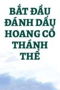 Bắt Đầu Đánh Dấu Hoang Cổ Thánh Thể