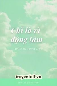 Chỉ Là Vì Động Tâm