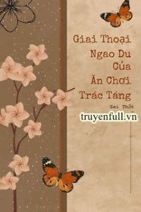 Giai Thoại Ngao Du Của Ăn Chơi Trác Táng