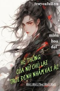 Hệ Thống Của Nữ Chủ Lại Trói Định Nhầm Vai Ác