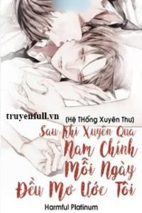 [Hệ Thống Xuyên Thư] Sau Khi Xuyên Qua Nam Chính Mỗi Ngày Đều Mơ Ước Tôi