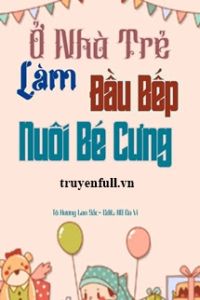 Ở Nhà Trẻ Làm Đầu Bếp Nuôi Bé Cưng