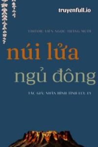 Núi Lửa Ngủ Đông - Nhân Hình Tịnh Lưu Ly