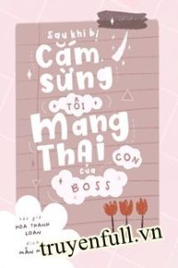 Sau Khi Bị Cắm Sừng, Tôi Mang Thai Con Của Boss