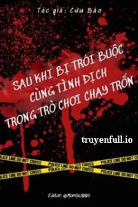 Sau Khi Bị Trói Buộc Cùng Tình Địch Trong Trò Chơi Chạy Trốn