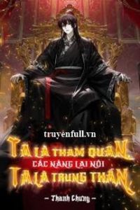 Ta Là Tham Quan Các Nàng Lại Nói Ta Là Trung Thần