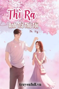 Thì Ra Anh Trả Thù Tôi