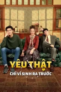 Yêu Thật Chỉ Vì Sinh Ra Trước