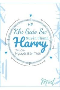 [Harry Potter] Khi Giáo Sư Xuyên Thành Harry