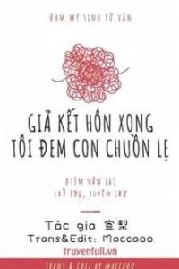 Giả Kết Hôn Xong Tôi Đem Con Chuồn Lẹ