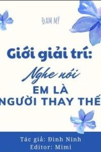 Giới Giải Trí: Nghe Nói Em Là Người Thay Thế?