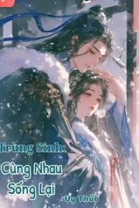 Trùng Sinh: Cùng Nhau Sống Lại