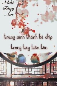 Trùng Sinh Thành Bé Chíp Trong Tay Tiên Tôn